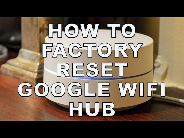 How To Factory RESET GOOGLE WIFI HUB