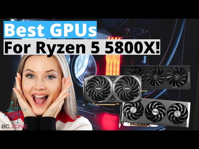 Best GPUs For the Ryzen 7 5800X In 2024! (TOP 3)