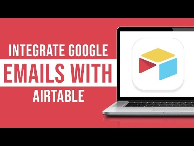 How to Integrate Google Email With Airtable (Google Email Integration With Airtable)