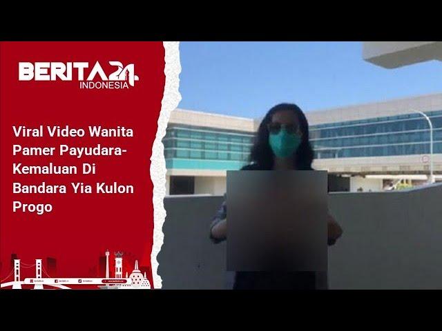 Berita24.Com - Viral Video Wanita Pamer Payudara-Kemaluan Di Bandara Yia Kulon Progo