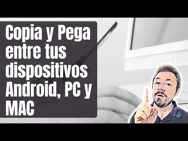 Haz COPIAR y PEGAR entre tus dispositivos con Android, PC o MAC con Google Chrome 