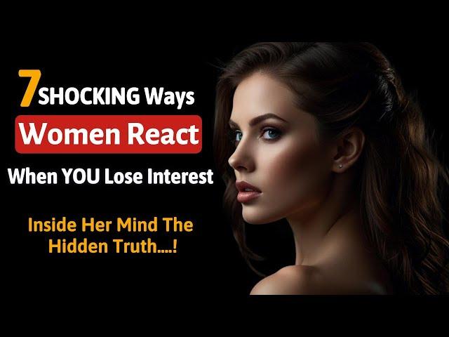 7 SHOCKING Ways Women React When You Lose Interest (Psychology Facts)