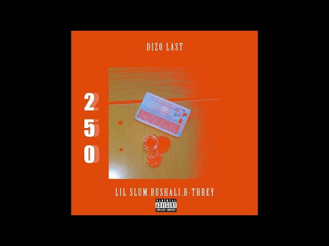 Dizo Last - 250 ft Slum Drip, Bushali & B-Threy (Audio)