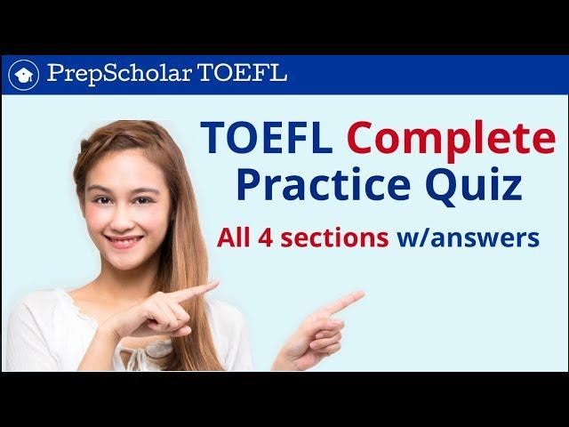 PrepScholar TOEFL Practice Quiz | All 4 TOEFL Sections with Answers