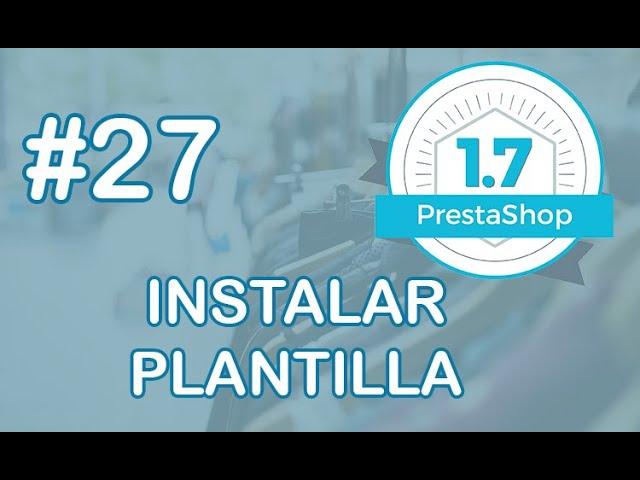 Curso PrestaShop 1.7 #27 Instalar plantilla - Como instalar un tema o PLANTILLA en Prestashop