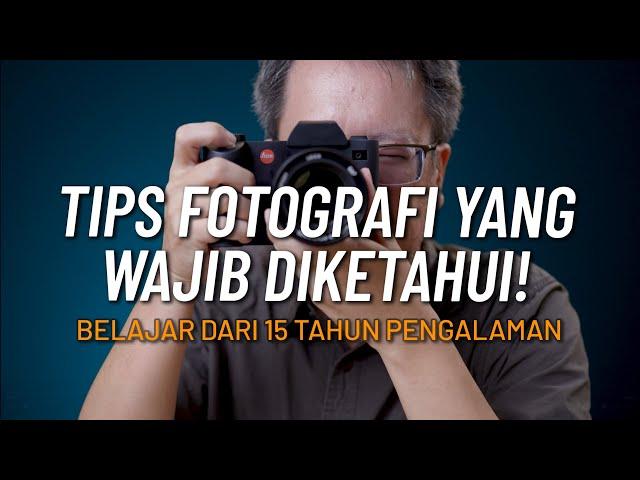 Tips Fotografi Yang Wajib diketahui Pemula & Profesional (dari pengalaman selama 15 tahun)