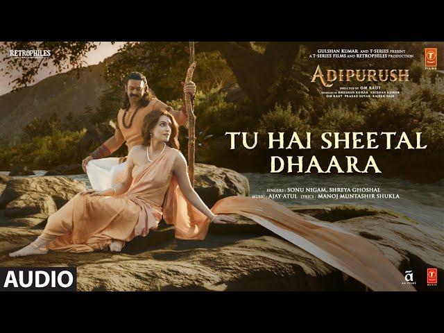 Tu Hai Sheetal Dhaara | Adipurush | Prabhas |Ajay - Atul | Sonu,Shreya| Manoj M |Om Raut | Bhushan K