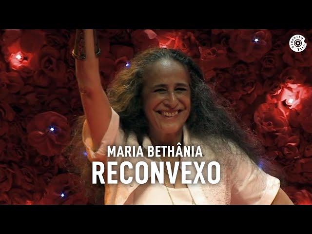 Maria Bethânia - "Reconvexo" (Ao Vivo) – Amor Festa Devoção