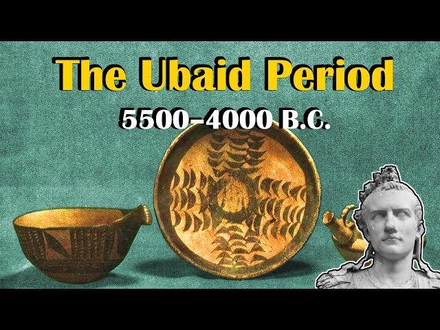 Mesopotamia: The Ubaid Period (5500–4000 B.C.)