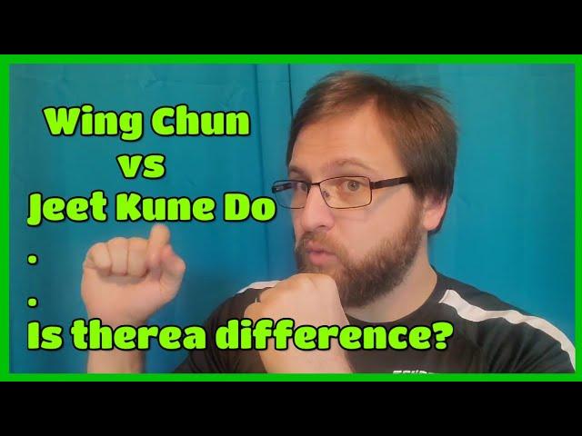 Wing Chun vs Jeet Kune Do. Is there a Difference?