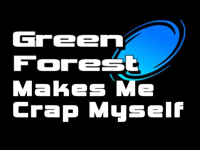 Green Forest Makes Me Crap Myself