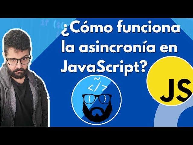 ¿Cómo funciona la asincronía en JavaScript?