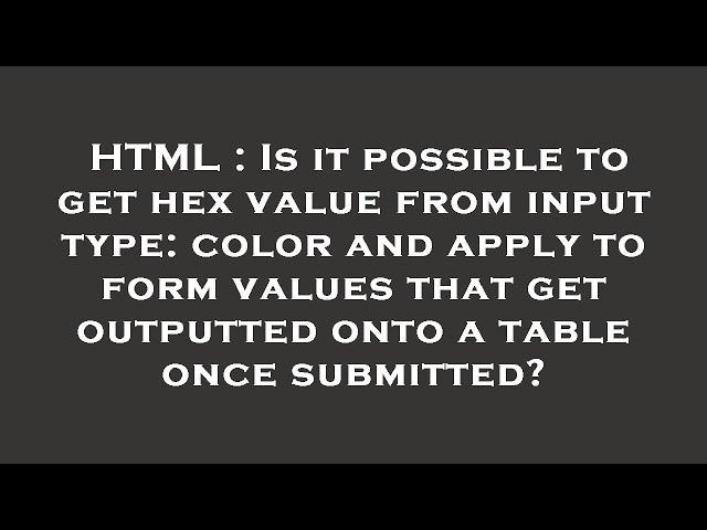 HTML : Is it possible to get hex value from input type: color and apply to form values that get outp