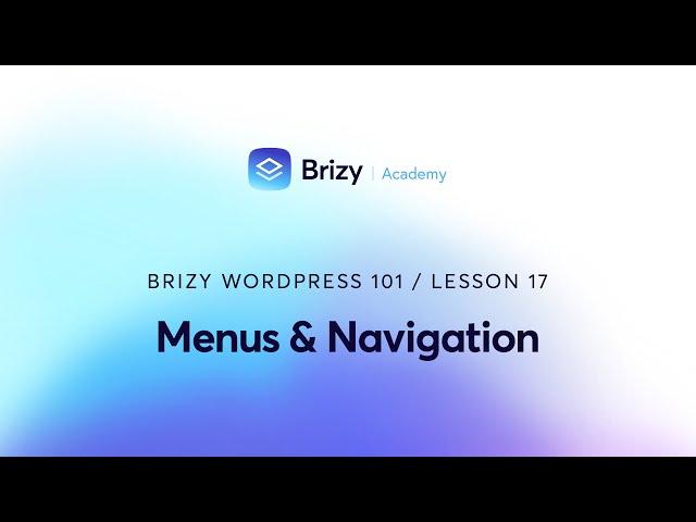 Mastering Menus & Navigation in Brizy WordPress | Lesson 17