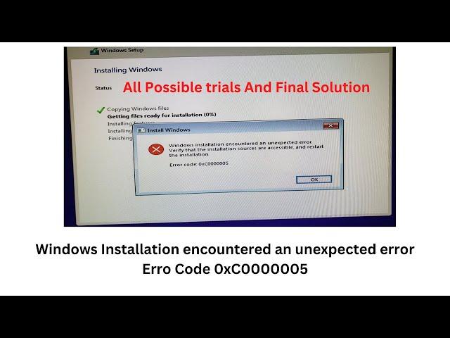 Windows Installation encountered an unexpected error, Error Code 0xC0000005