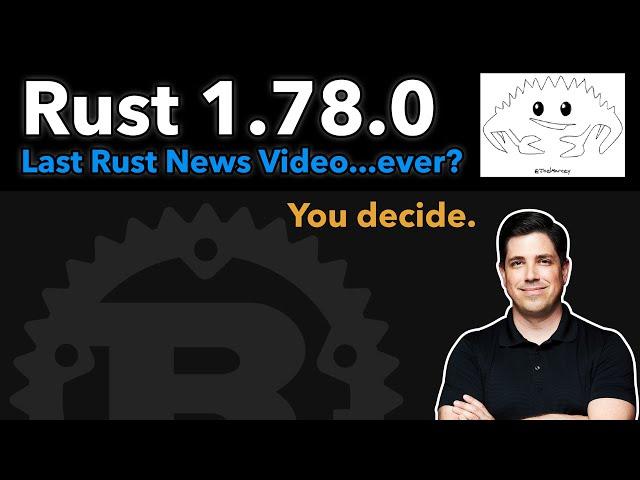 Rust 1.78.0: Last Rust News Video...ever?