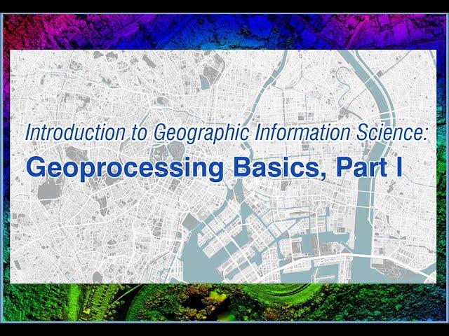 Geoprocessing Basics, Part 1