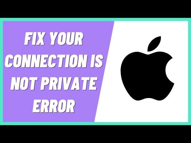 How to Fix Your Connection Is Not Private Error on iPhone