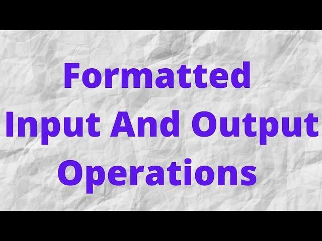 Formatted Input And Output Operations In C programming