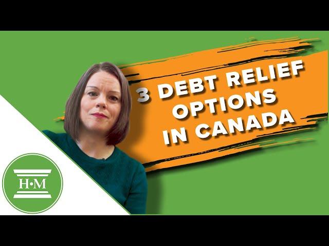 3 Canadian Debt Relief Options Explained | HMA