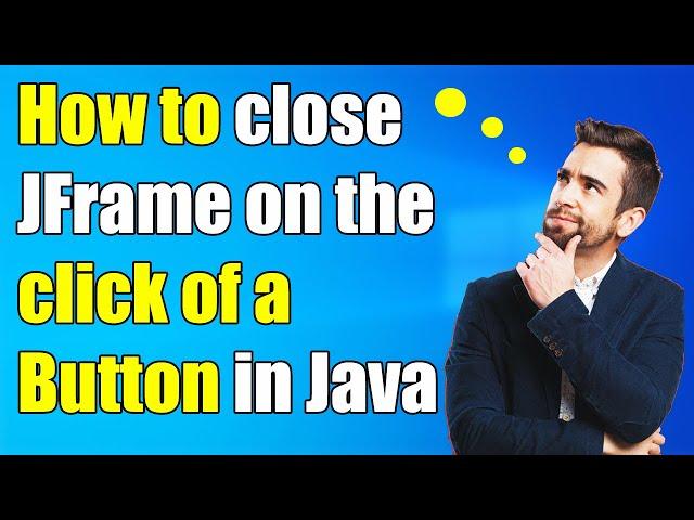 How to close JFrame on the click of a Button in Java (Eclipse)