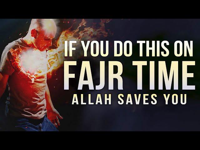 DO THIS ON FAJR TIME ALLAH HELPS YOU ON JUDGEMENT DAY