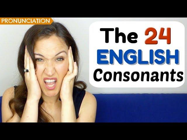 HOW TO PRONOUNCE the 24 English Consonants