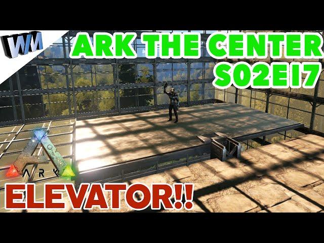 Ark Survival Evolved The Center S02E17  - Elevator Placement The Right Way!