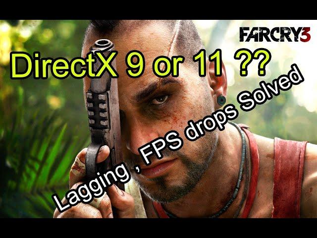 Farcry 3 FPS drops, crash, lag fixed,  Directx 9 or 11?