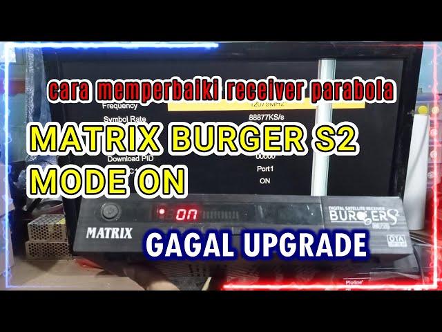 CARA MEMPERBAIKI RECEIVER PARABOLA MATRIX BURGER S2 MODE ON || GAGAL UPGRADE OTA