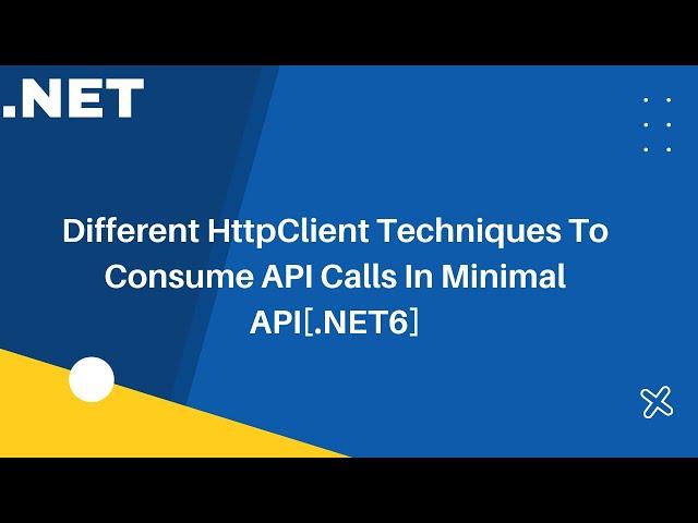 Different HttpClient Techniques To Consume API Calls In Minimal API[.NET6]