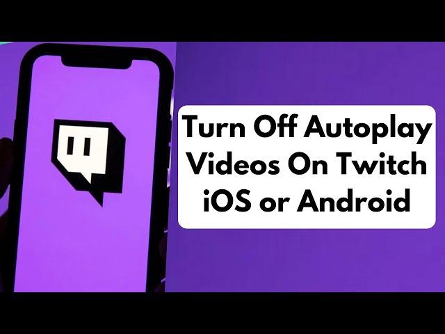 How to Turn Off Autoplay Videos On Twitch On iOS or Android