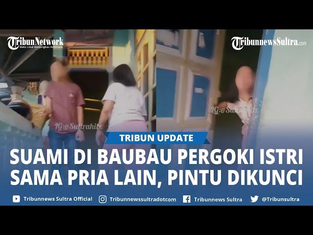 Video Viral Istri Dipergoki Diduga Berduaan Kunci Pintu Dalam Rumah di Baubau, Alasan Karena Kucing