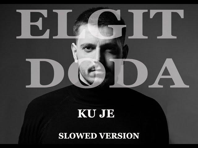 Elgit Doda - Ku Je [Slowed version TIKTOK]