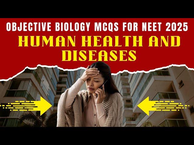 OBJECTIVE BIOLOGY MCQs for NEET 2025 | Human Health and Diseases | by Shiksha House