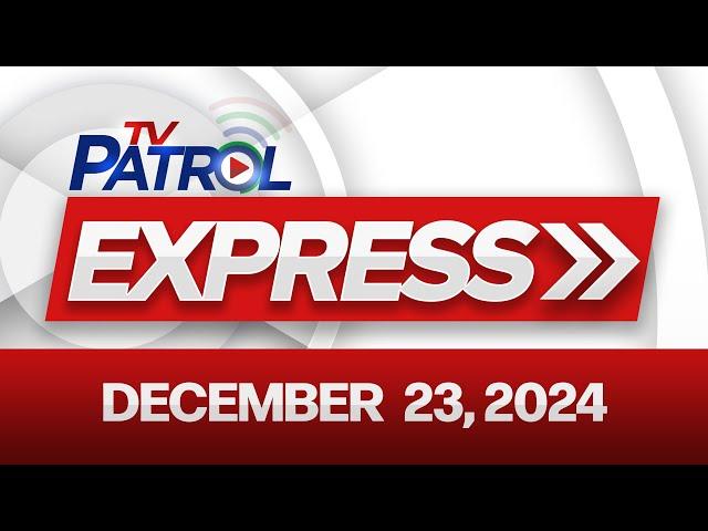 TV Patrol Express December 23, 2024