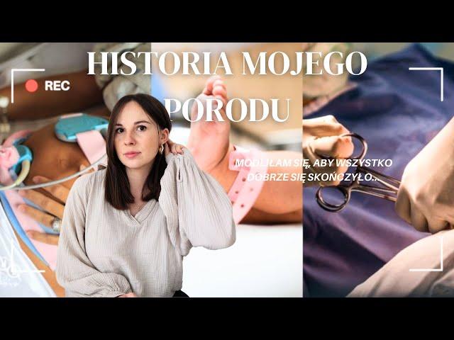 HISTORIA MOJEGO PORODU | Modliłam się, aby wszystko dobrze się skończyło...