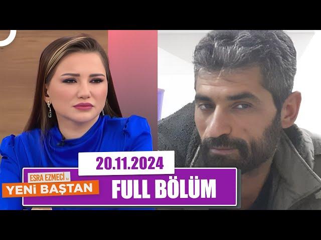 Esra Ezmeci ile Yeni Baştan | 20 Kasım 2024