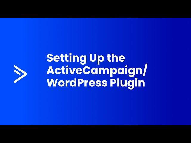 Setting Up the ActiveCampaign/WordPress Plugin