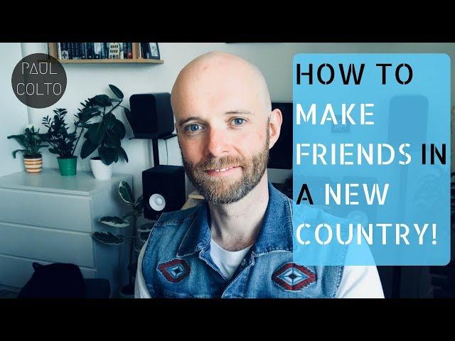 HOW TO MAKE FRIENDS IN A NEW COUNTRY - 5 QUICK TIPS!