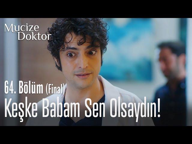 Keşke babam sen olsaydın! - Mucize Doktor 64. Bölüm (Final)