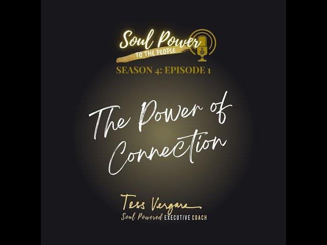 The Power of Connection with Tess Vergara, Soul Power to the People PODCAST Episode 3