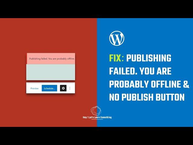 Fix WordPress issues: Publishing failed. You are probably offline & No Publish Button | 2022