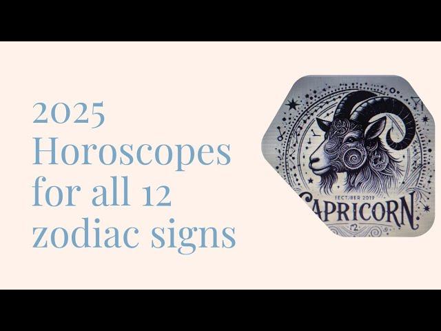 2025 HOROSCOPES FOR ALL 12 ZODIACS SIGNS