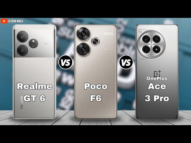 Realme GT 6 vs Poco F6 vs OnePlus Ace 3 Pro