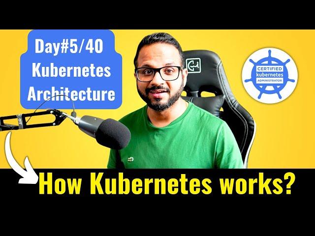 Day 5/40 - What is Kubernetes - Kubernetes Architecture Explained