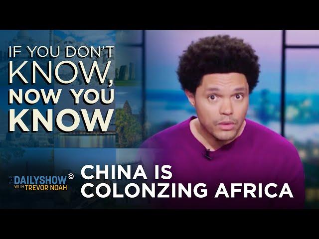 Why China Is in Africa - If You Don’t Know, Now You Know | The Daily Show