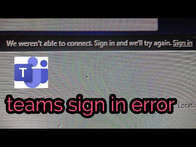 we weren't able to connect || teams login  issue