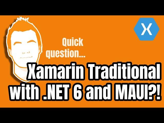 What Happens to Xamarin Traditional With .NET 6 and .NET MAUI?