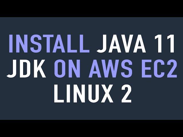 How to Install Java JDK 11 on AWS EC2 Linux 2 Using Yum | No package java-11-openjdk-devel available